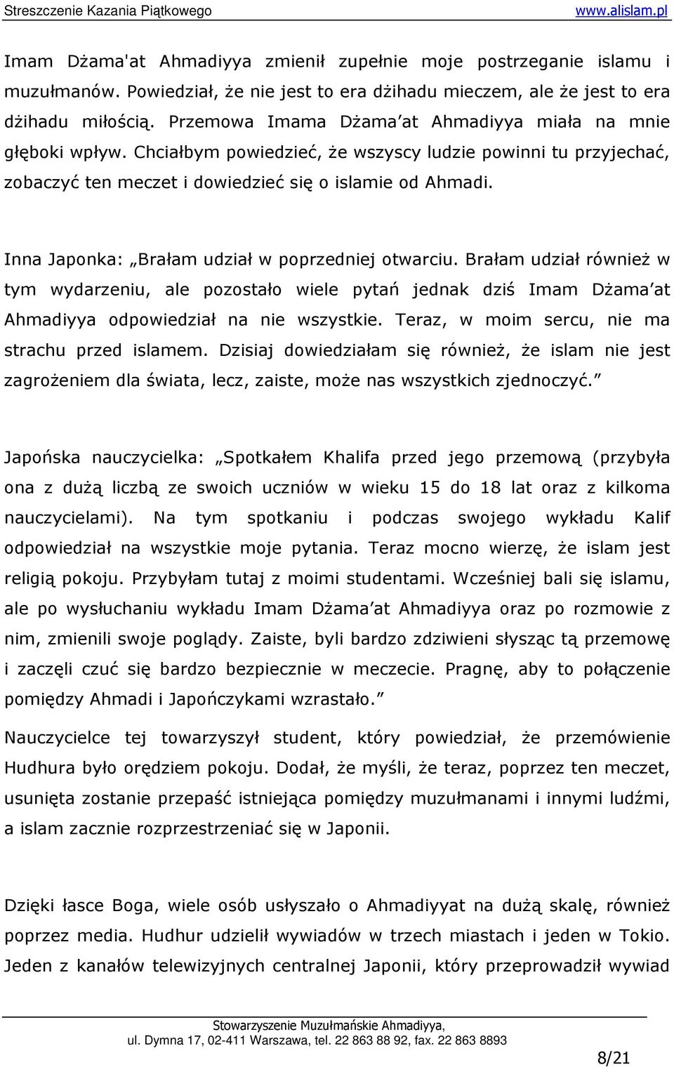 Inna Japonka: Brałam udział w poprzedniej otwarciu. Brałam udział równieŝ w tym wydarzeniu, ale pozostało wiele pytań jednak dziś Imam DŜama at Ahmadiyya odpowiedział na nie wszystkie.