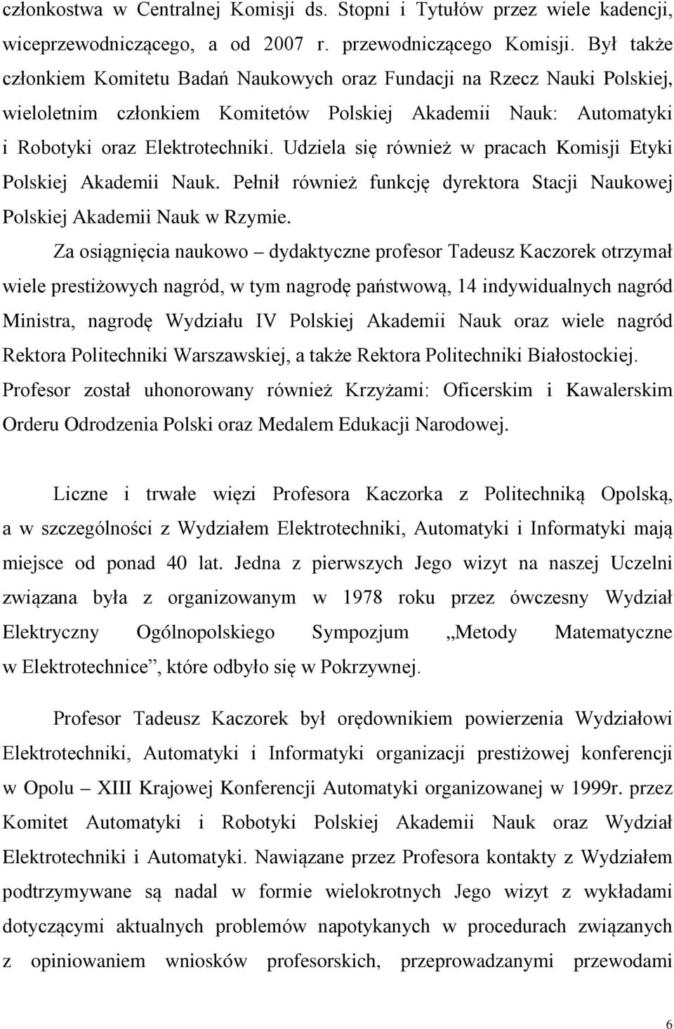 Udziela się również w pracach Komisji Etyki Polskiej Akademii Nauk. Pełnił również funkcję dyrektora Stacji Naukowej Polskiej Akademii Nauk w Rzymie.