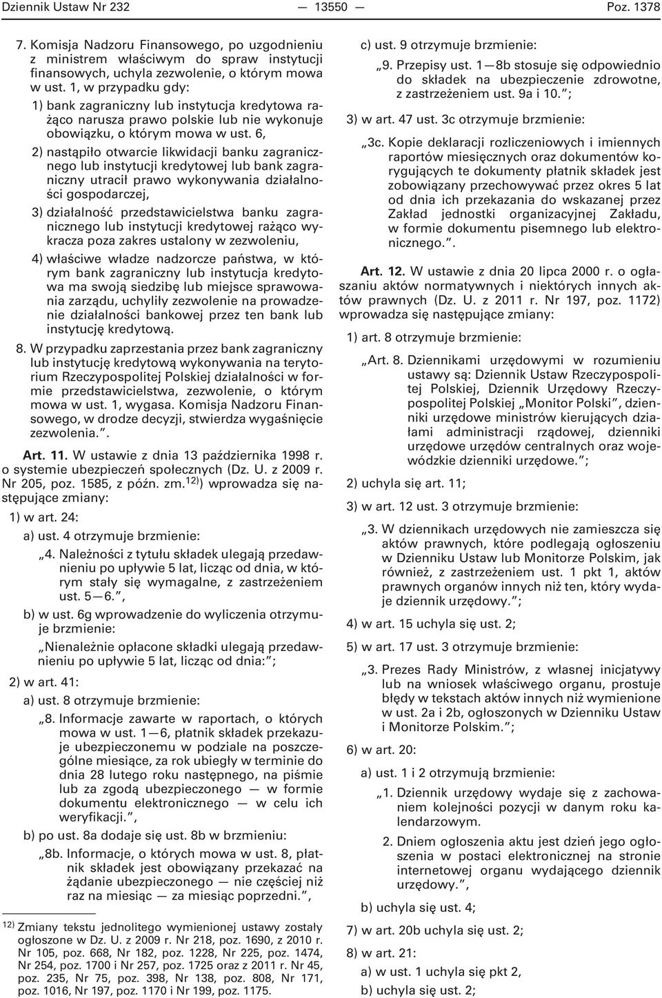 6, 2) nastąpiło otwarcie likwidacji banku zagranicznego lub instytucji kredytowej lub bank zagraniczny utracił prawo wykonywania działalności gospodarczej, 3) działalność przedstawicielstwa banku