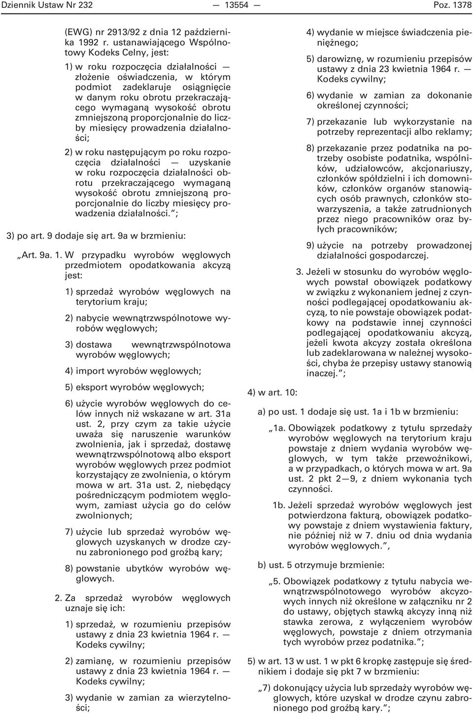 wysokość obrotu zmniejszoną proporcjonalnie do liczby miesięcy prowadzenia działalności; 2) w roku następującym po roku rozpoczęcia działalności uzyskanie w roku rozpoczęcia działalności obrotu