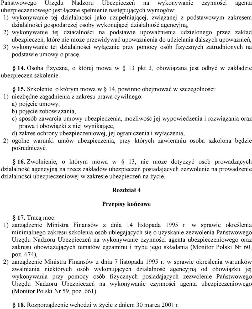 przewidywać upoważnienia do udzielania dalszych upoważnień, 3) wykonywanie tej działalności wyłącznie przy pomocy osób fizycznych zatrudnionych na podstawie umowy o pracę. 14.