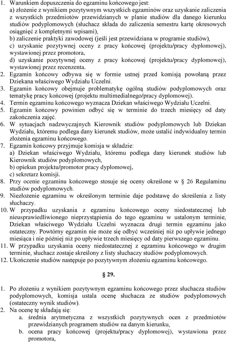 studiów), c) uzyskanie pozytywnej oceny z pracy końcowej (projektu/pracy dyplomowej), wystawionej przez promotora, d) uzyskanie pozytywnej oceny z pracy końcowej (projektu/pracy dyplomowej),