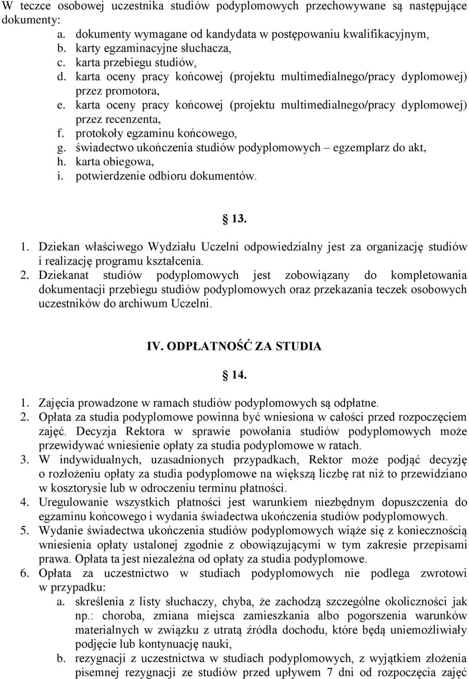 karta oceny pracy końcowej (projektu multimedialnego/pracy dyplomowej) przez recenzenta, f. protokoły egzaminu końcowego, g. świadectwo ukończenia studiów podyplomowych egzemplarz do akt, h.