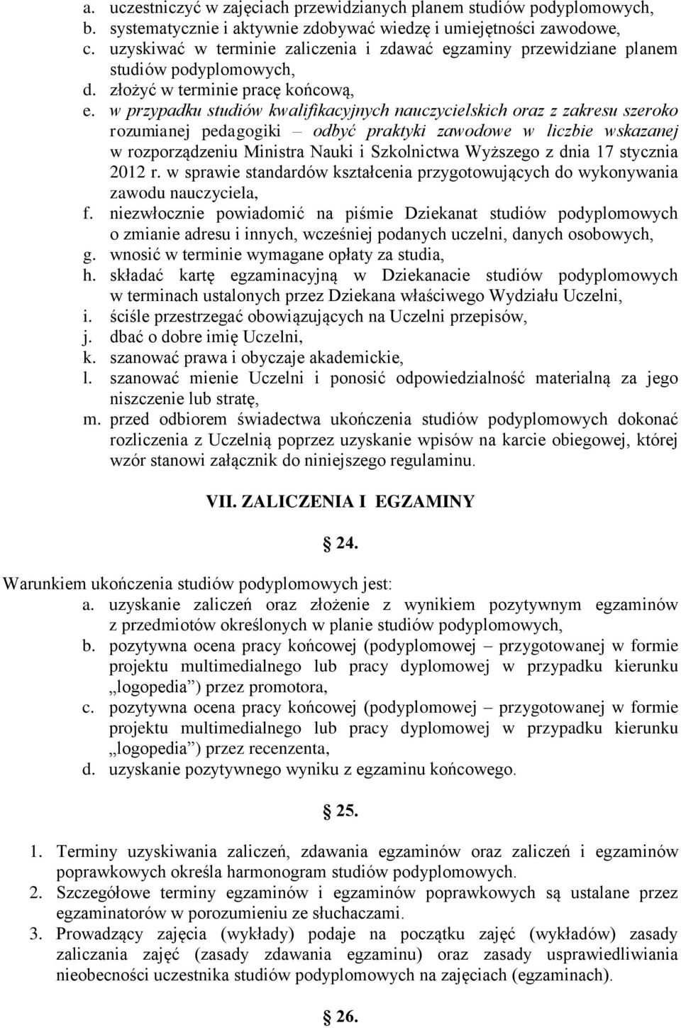 w przypadku studiów kwalifikacyjnych nauczycielskich oraz z zakresu szeroko rozumianej pedagogiki odbyć praktyki zawodowe w liczbie wskazanej w rozporządzeniu Ministra Nauki i Szkolnictwa Wyższego z