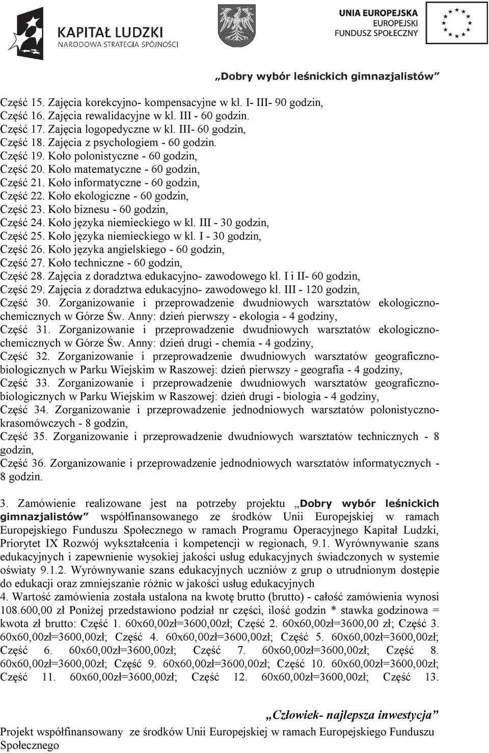 Koło ekologiczne - 60 godzin, Część 23. Koło biznesu - 60 godzin, Część 24. Koło języka niemieckiego w kl. III - 30 godzin, Część 25. Koło języka niemieckiego w kl. I - 30 godzin, Część 26.