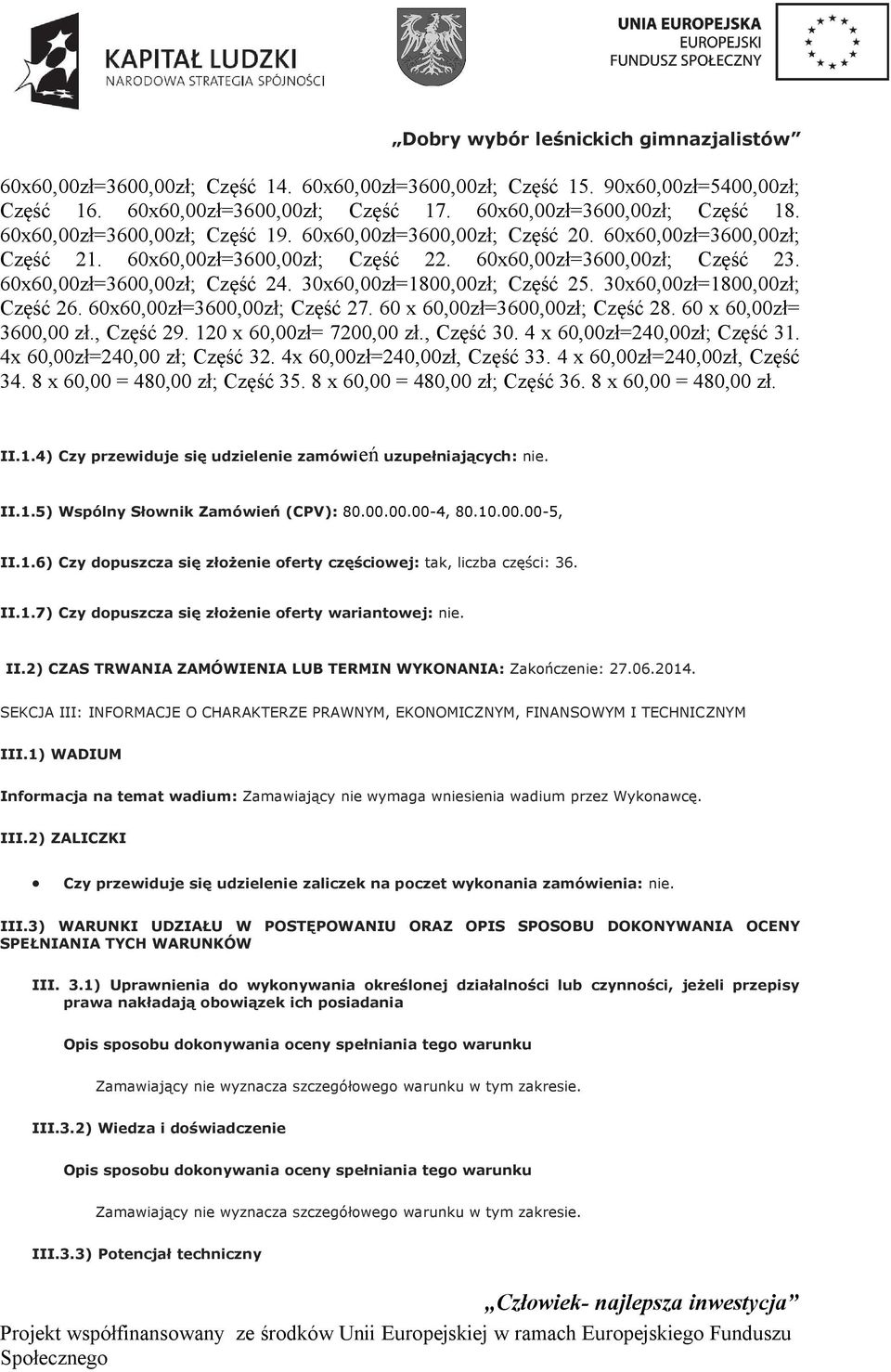 30x60,00zł=1800,00zł; Część 26. 60x60,00zł=3600,00zł; Część 27. 60 x 60,00zł=3600,00zł; Część 28. 60 x 60,00zł= 3600,00 zł., Część 29. 120 x 60,00zł= 7200,00 zł., Część 30.