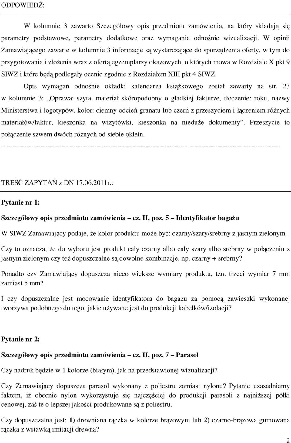 9 SIWZ i które będą podlegały ocenie zgodnie z Rozdziałem XIII pkt 4 SIWZ. Opis wymagań odnośnie okładki kalendarza książkowego został zawarty na str.