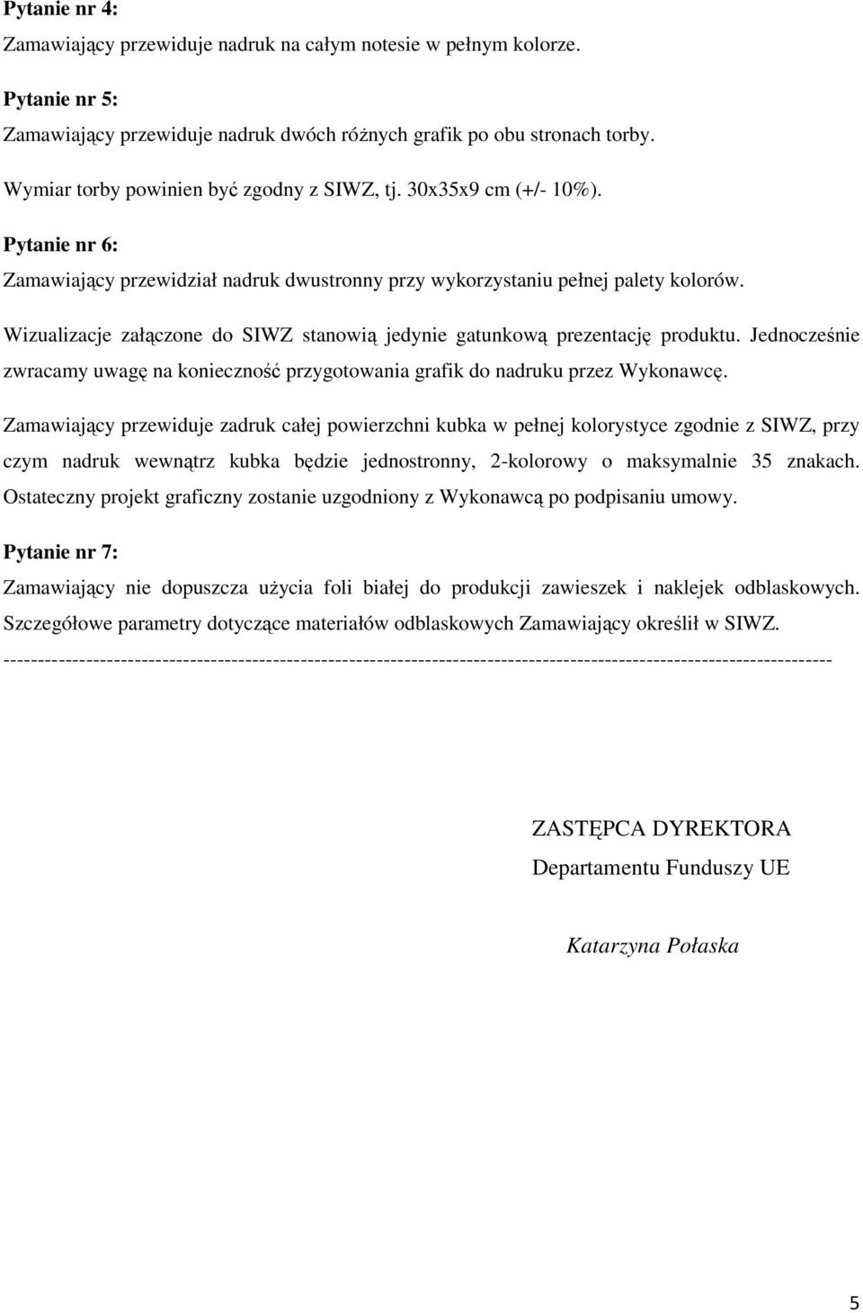 Wizualizacje załączone do SIWZ stanowią jedynie gatunkową prezentację produktu. Jednocześnie zwracamy uwagę na konieczność przygotowania grafik do nadruku przez Wykonawcę.