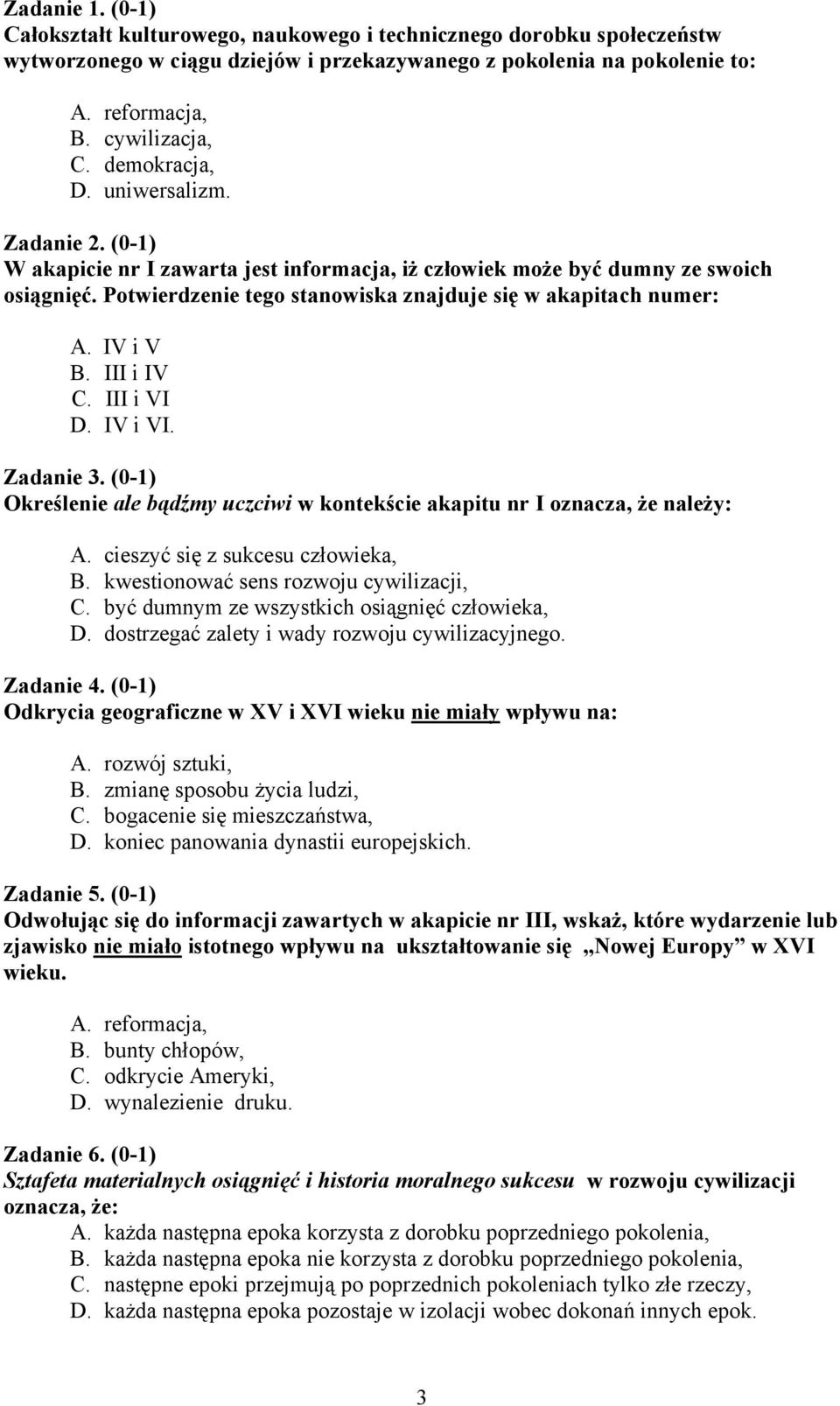 IV i V B. III i IV C. III i VI D. IV i VI. Zadanie 3. (0-1) Określenie ale bądźmy uczciwi w kontekście akapitu nr I oznacza, że należy: A. cieszyć się z sukcesu człowieka, B.