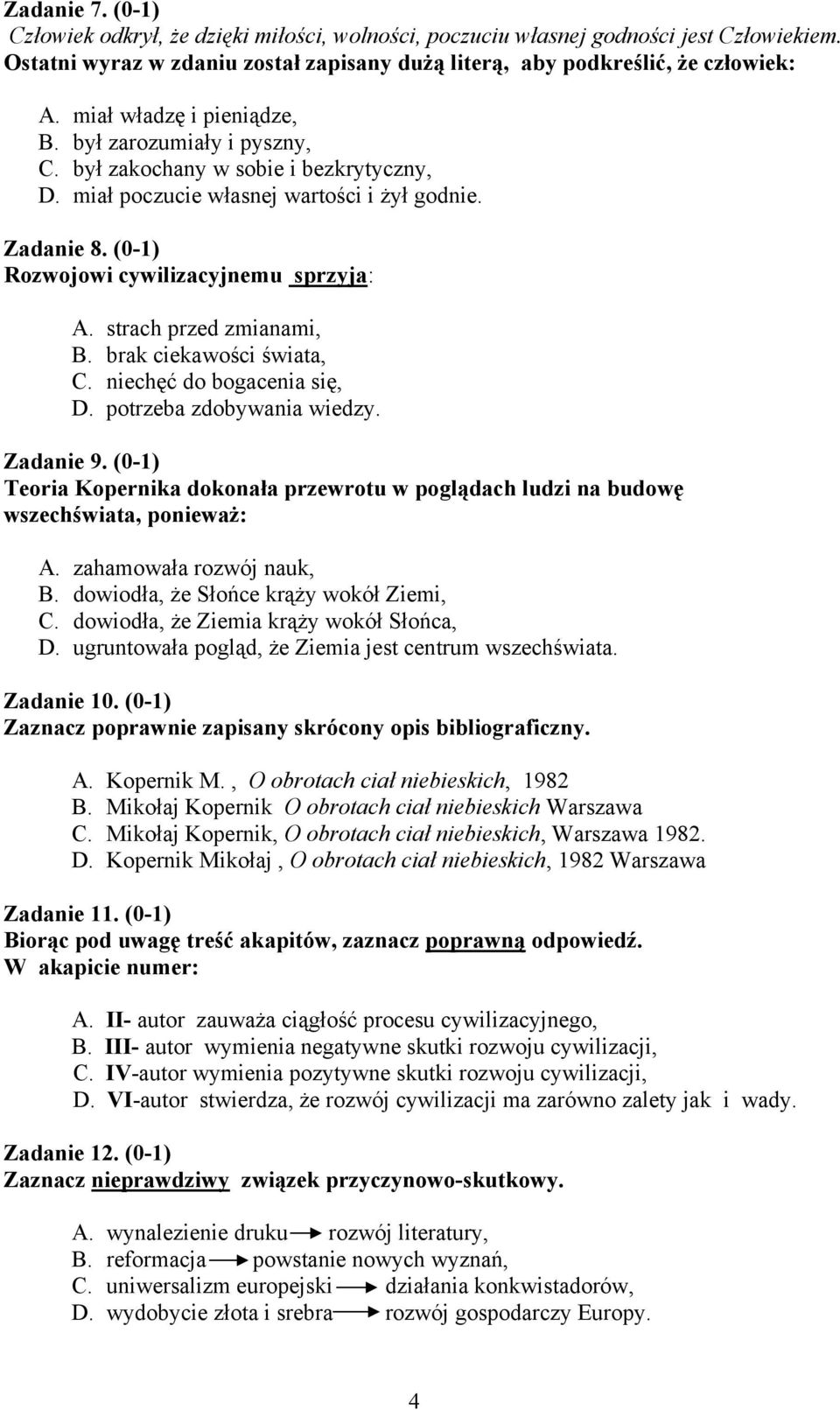 strach przed zmianami, B. brak ciekawości świata, C. niechęć do bogacenia się, D. potrzeba zdobywania wiedzy. Zadanie 9.