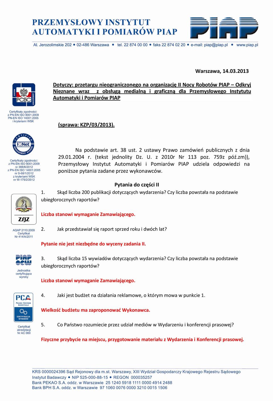 KZP/03/2013). Na podstawie art. 38 ust. 2 ustawy Prawo zamówień publicznych z dnia 29.01.2004 r. (tekst jednolity Dz. U. z 2010r Nr 113 poz. 759z póź.