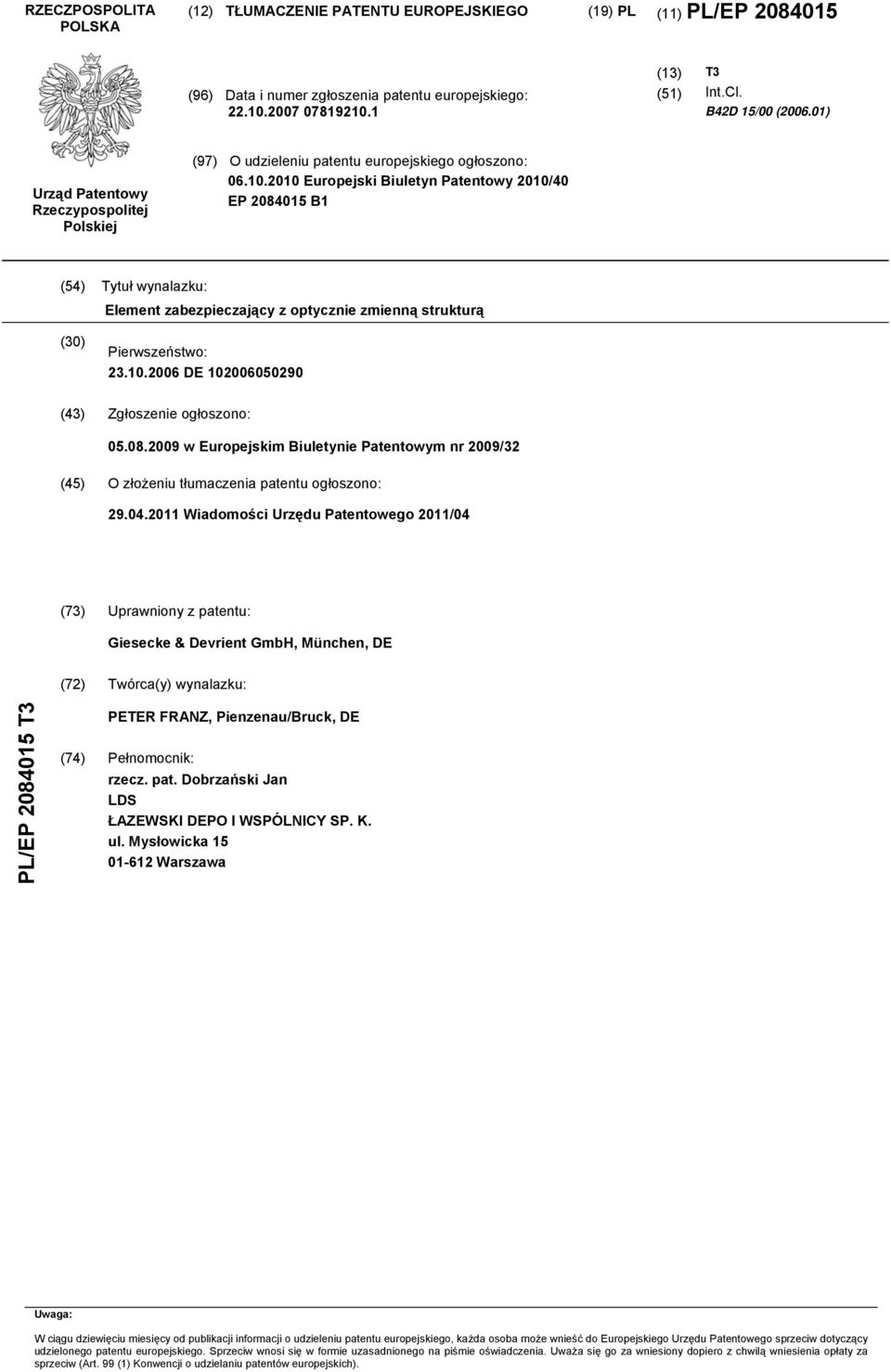 . Europejski Biuletyn Patentowy /40 EP 840 B1 (4) Tytuł wynalazku: Element zabezpieczający z optycznie zmienną strukturą () Pierwszeństwo: 23..06 DE 0600290 (43) Zgłoszenie ogłoszono: 0.08.