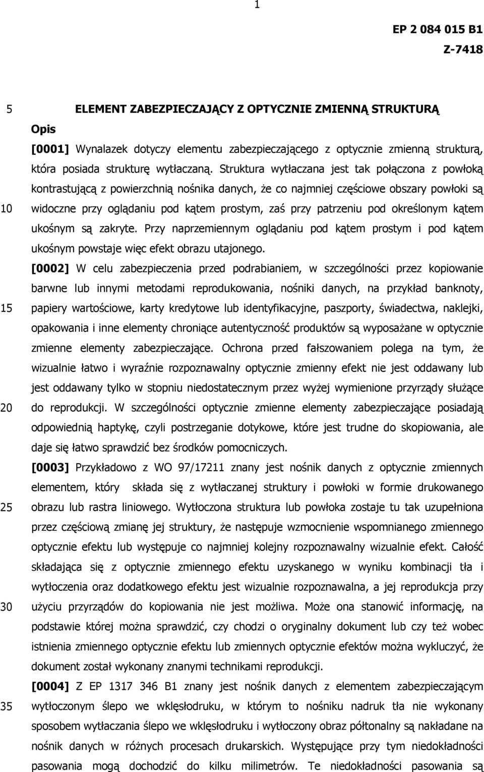 patrzeniu pod określonym kątem ukośnym są zakryte. Przy naprzemiennym oglądaniu pod kątem prostym i pod kątem ukośnym powstaje więc efekt obrazu utajonego.