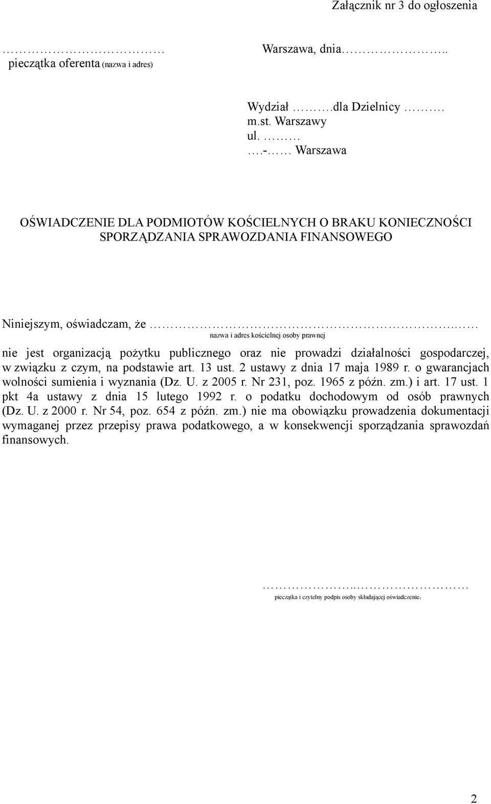 nazwa i adres kościelnej osoby prawnej nie jest organizacją pożytku publicznego oraz nie prowadzi działalności gospodarczej, w związku z czym, na podstawie art. 13 ust. 2 ustawy z dnia 17 maja 1989 r.