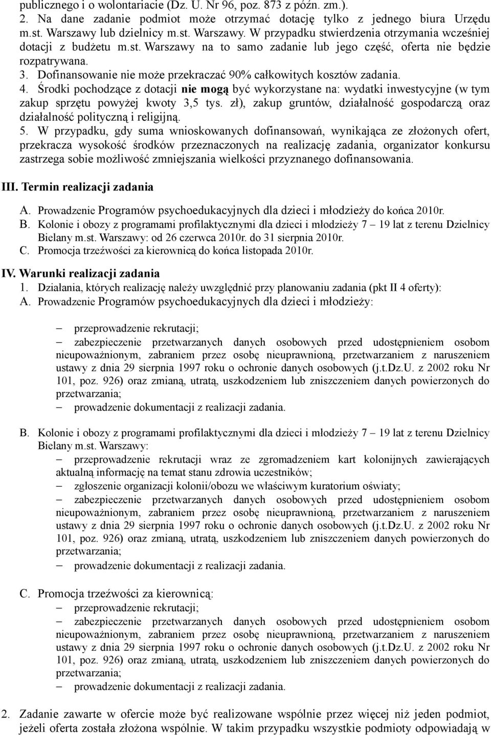 Dofinansowanie nie może przekraczać 90% całkowitych kosztów zadania. 4. Środki pochodzące z dotacji nie mogą być wykorzystane na: wydatki inwestycyjne (w tym zakup sprzętu powyżej kwoty 3,5 tys.