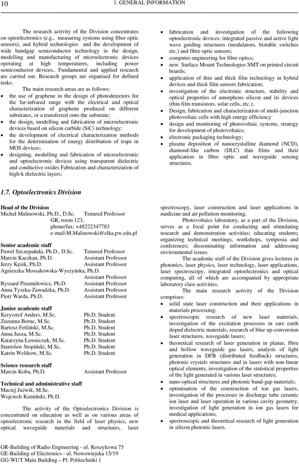 devices operating at high temperatures, including power semiconductor devices.. Fundamental and applied research are carried out. Research groups are organised for defined tasks.