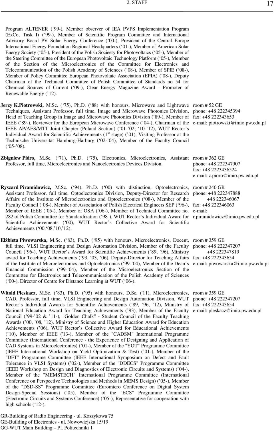 Photovoltaics ( 05-), Member of the Steering Committee of the European Photovoltaic Technology Platform ( 05-), Member of the Section of the Microelectronics of the Committee for Electronics and