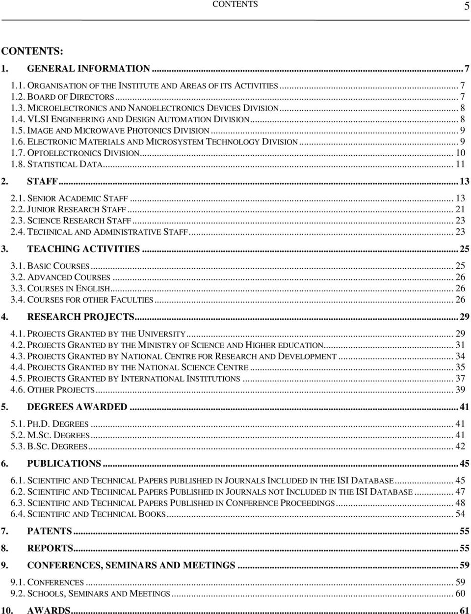 ELECTRONIC MATERIALS AND MICROSYSTEM TECHNOLOGY DIVISION... 9 1.7. OPTOELECTRONICS DIVISION... 10 1.8. STATISTICAL DATA... 11 2. STAFF... 13 2.1. SENIOR ACADEMIC STAFF... 13 2.2. JUNIOR RESEARCH STAFF.