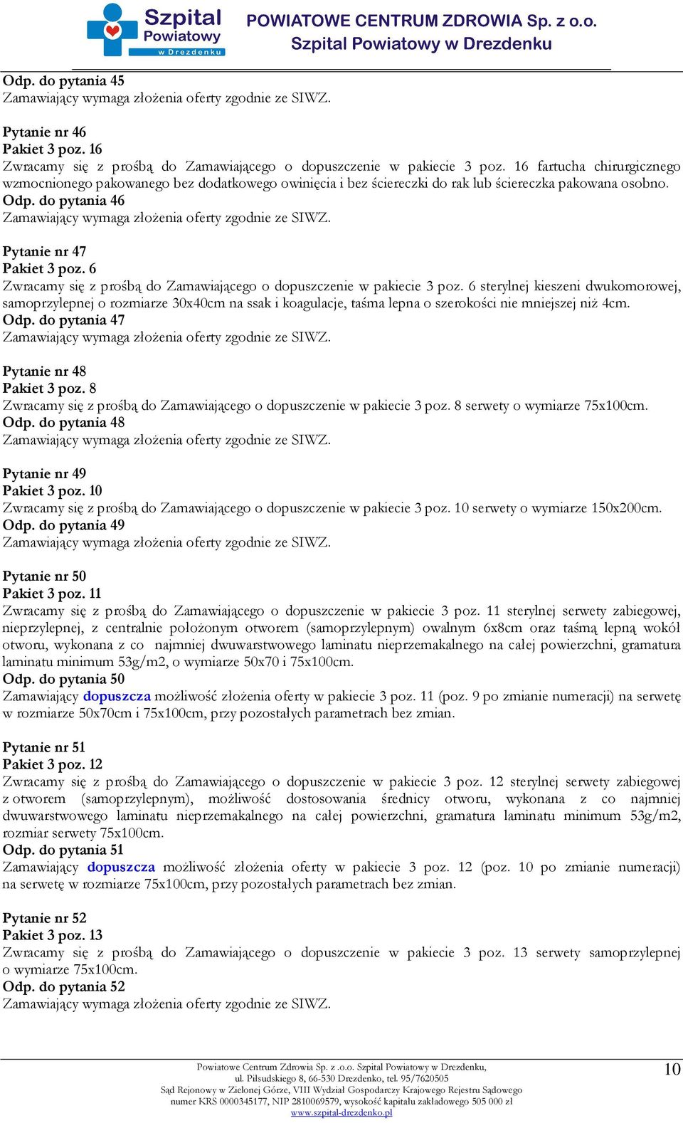 6 Zwracamy się z prośbą do Zamawiającego o dopuszczenie w pakiecie 3 poz.