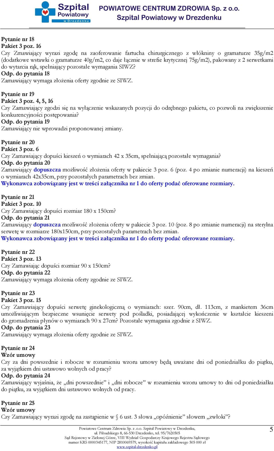 2 serwetkami do wytarcia rąk, spełniający pozostałe wymagania SIWZ? Odp. do pytania 18 Pytanie nr 19 Pakiet 3 poz.