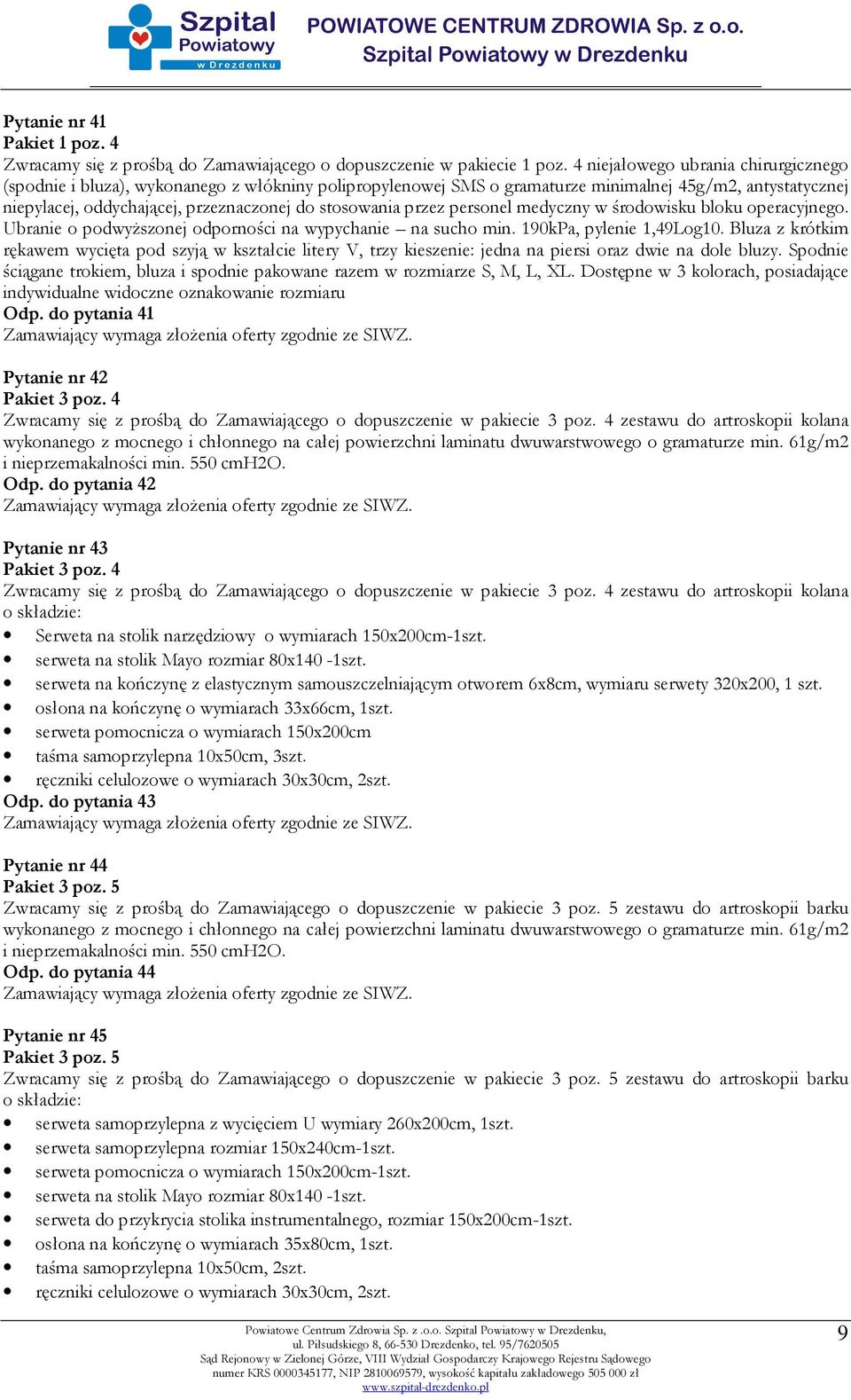 przez personel medyczny w środowisku bloku operacyjnego. Ubranie o podwyższonej odporności na wypychanie na sucho min. 190kPa, pylenie 1,49Log10.