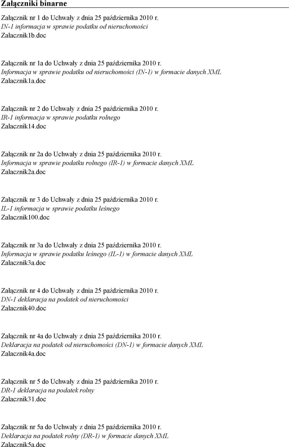 IR-1 informacja w sprawie podatku rolnego Zalacznik14.doc Załącznik nr 2a do Uchwały z dnia 25 października 2010 r. Informacja w sprawie podatku rolnego (IR-1) w formacie danych XML Zalacznik2a.