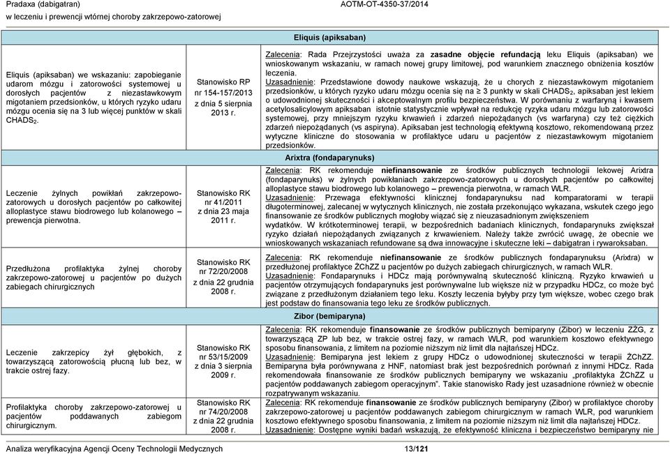 Leczenie żylnych powikłań zakrzepowozatorowych u dorosłych pacjentów po całkowitej alloplastyce stawu biodrowego lub kolanowego prewencja pierwotna.