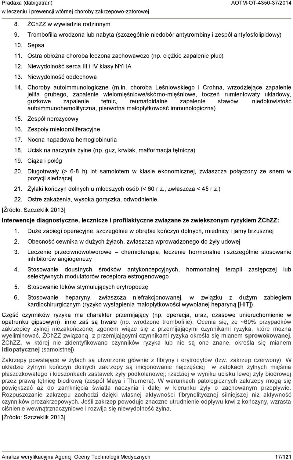 choroba Leśniowskiego i Crohna, wrzodziejące zapalenie jelita grubego, zapalenie wielomięśniowe/skórno-mięśniowe, toczeń rumieniowaty układowy, guzkowe zapalenie tętnic, reumatoidalne zapalenie