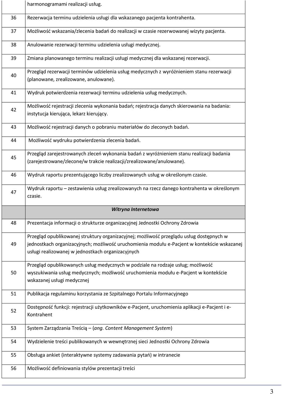 40 Przegląd rezerwacji terminów udzielenia usług medycznych z wyróżnieniem stanu rezerwacji (planowane, zrealizowane, anulowane).