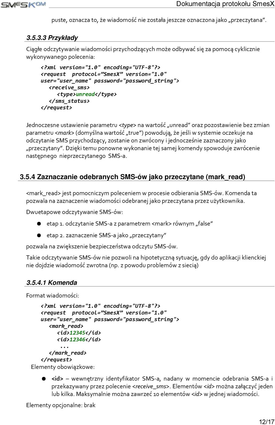 <type>unread</type> </sms_status> Jednoczesne ustawienie parametru <type> na wartość unread oraz pozostawienie bez zmian parametru <mark> (domyślna wartość true ) powodują, że jeśli w systemie