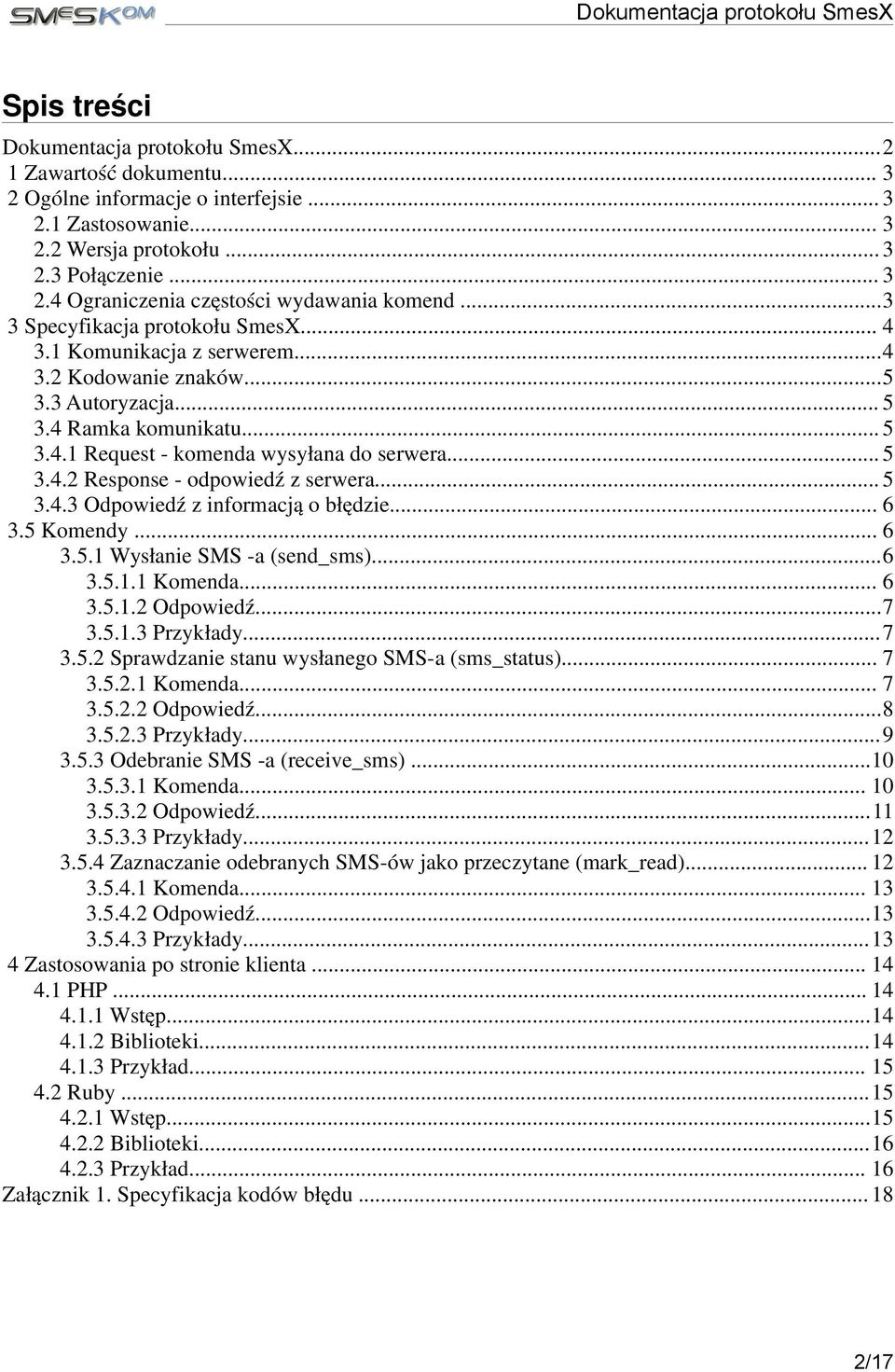 .. 5 3.4.3 Odpowied ź z informacj ą o błę dzie... 6 3.5 Komendy... 6 3.5.1 Wysł anie SMS -a (send_sms)...6 3.5.1.1 Komenda... 6 3.5.1.2 Odpowiedź...7 3.5.1.3 Przykł ady...7 3.5.2 Sprawdzanie stanu wysł anego SMS-a (sms_status).