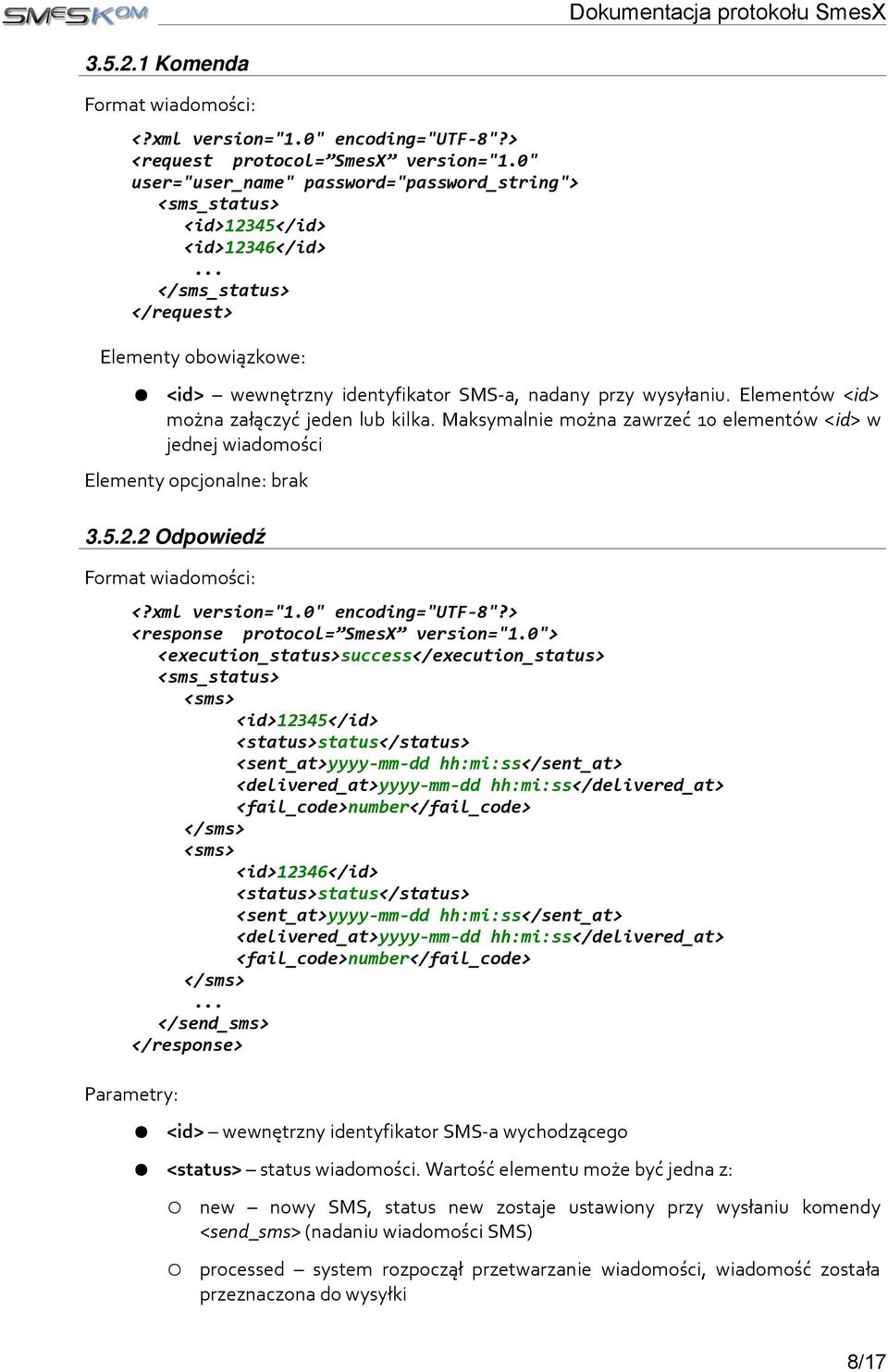 Maksymalnie można zawrzeć 10 elementów <id> w jednej wiadomości Elementy opcjonalne: brak 3.5.2.2 Odpowiedź Format wiadomości: <response protocol= SmesX version="1.