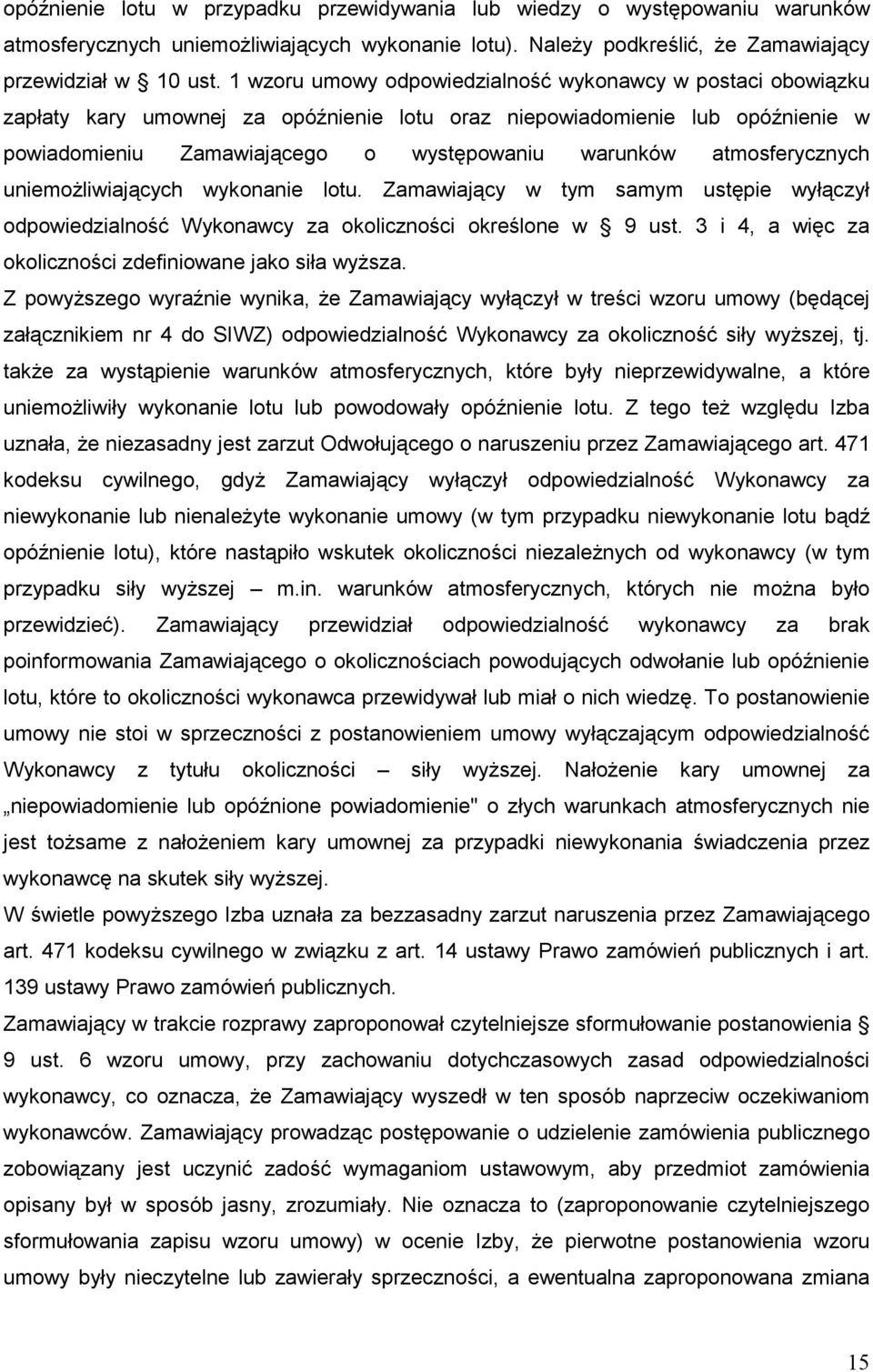 atmosferycznych uniemoŝliwiających wykonanie lotu. Zamawiający w tym samym ustępie wyłączył odpowiedzialność Wykonawcy za okoliczności określone w 9 ust.