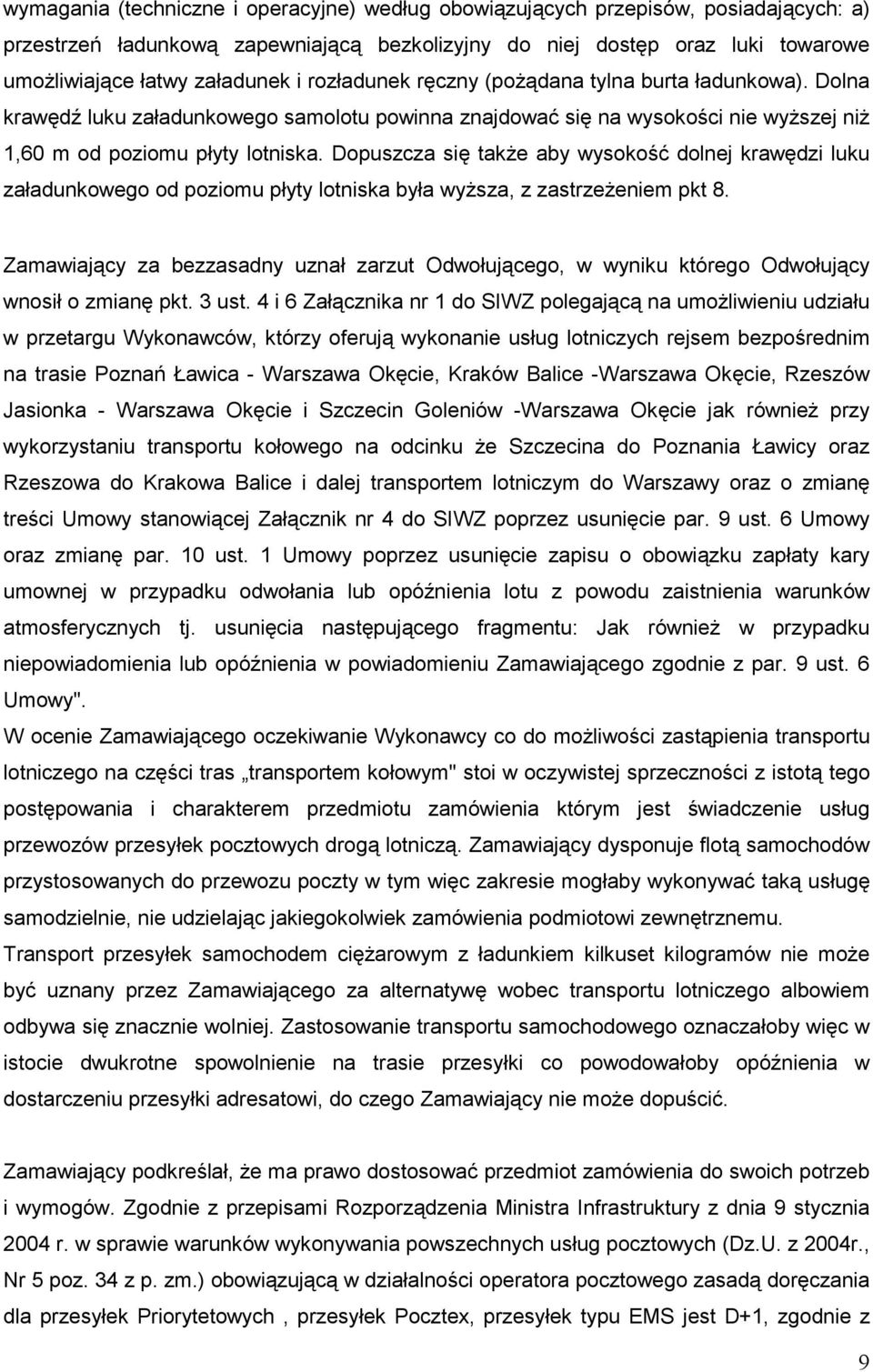 Dopuszcza się takŝe aby wysokość dolnej krawędzi luku załadunkowego od poziomu płyty lotniska była wyŝsza, z zastrzeŝeniem pkt 8.