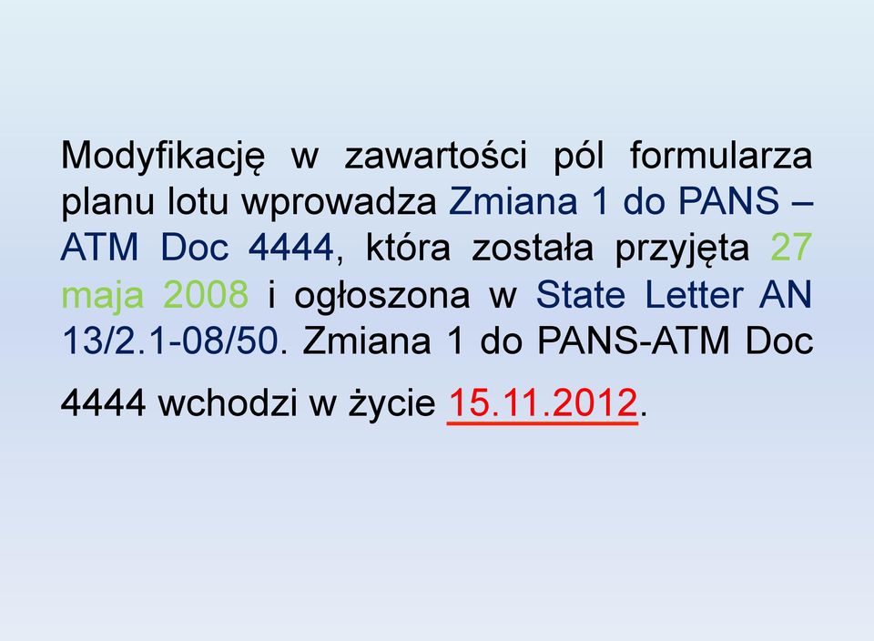 przyjęta 27 maja 2008 i ogłoszona w State Letter AN 13/2.