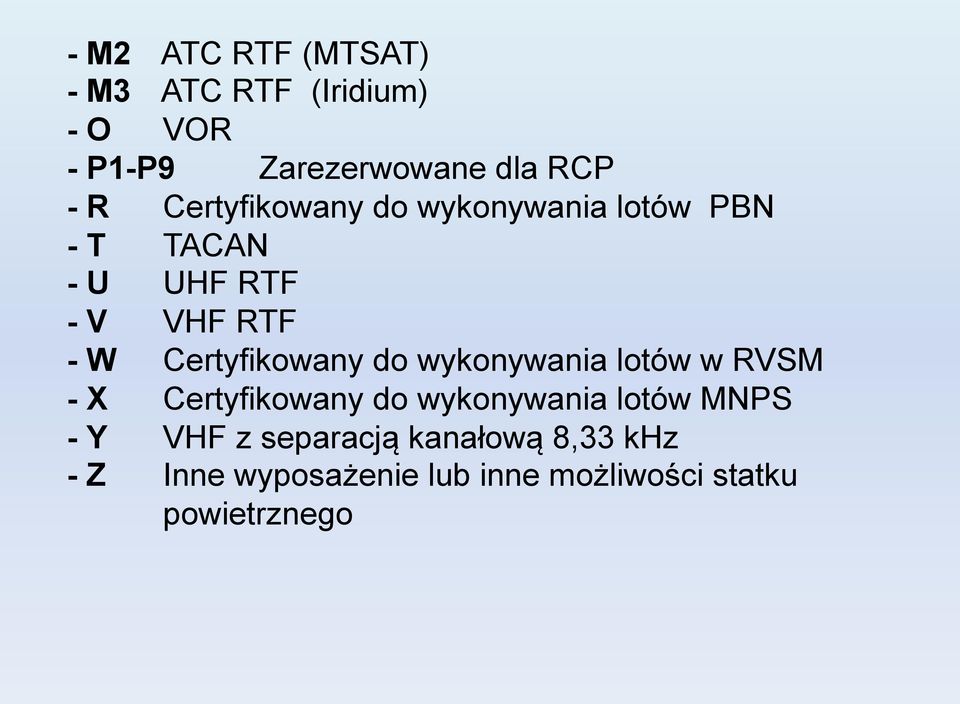 Certyfikowany do wykonywania lotów w RVSM - X Certyfikowany do wykonywania lotów MNPS