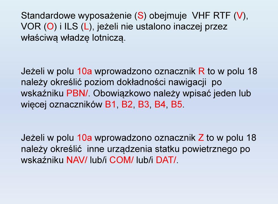 Jeżeli w polu 10a wprowadzono oznacznik R to w polu 18 należy określić poziom dokładności nawigacji po wskaźniku PBN/.