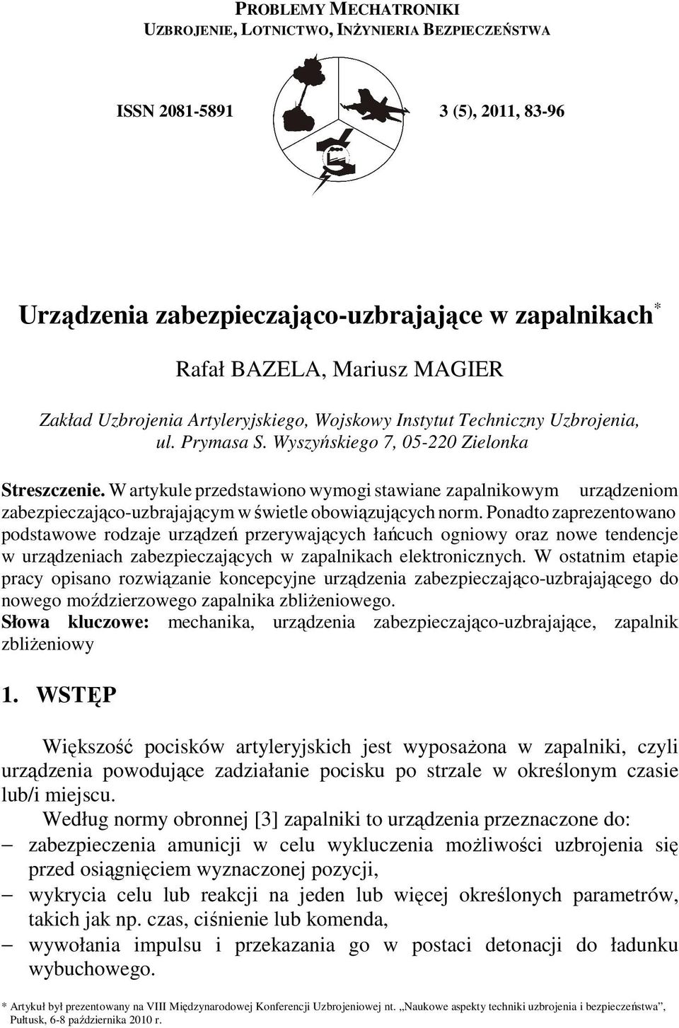 W artykule przedstawiono wymogi stawiane zapalnikowym urządzeniom zabezpieczająco-uzbrajającym w świetle obowiązujących norm.