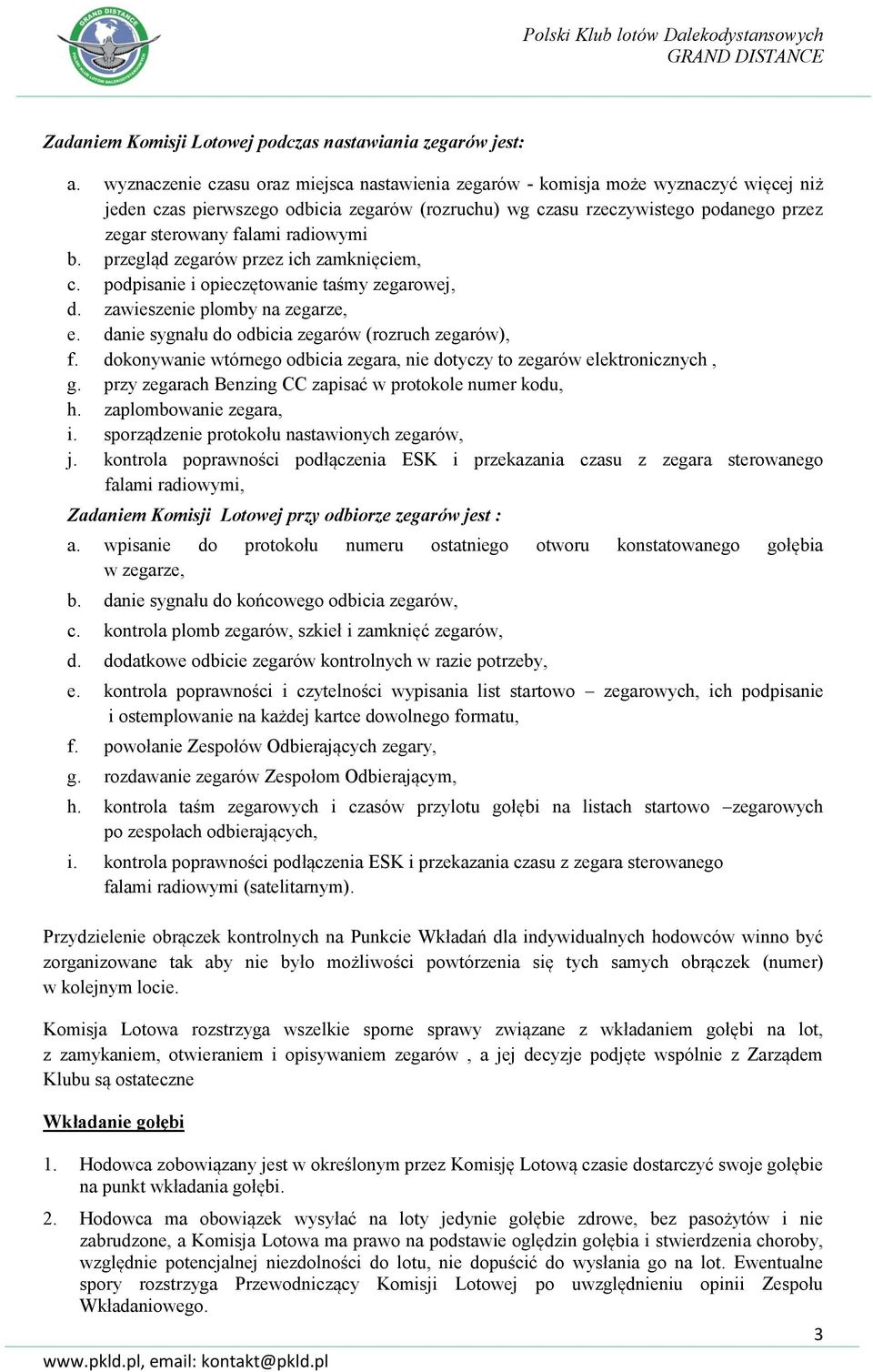 radiowymi b. przegląd zegarów przez ich zamknięciem, c. podpisanie i opieczętowanie taśmy zegarowej, d. zawieszenie plomby na zegarze, e. danie sygnału do odbicia zegarów (rozruch zegarów), f.