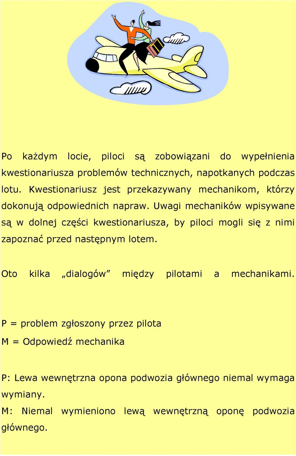 Uwagi mechaników wpisywane są w dolnej części kwestionariusza, by piloci mogli się z nimi zapoznać przed następnym lotem.