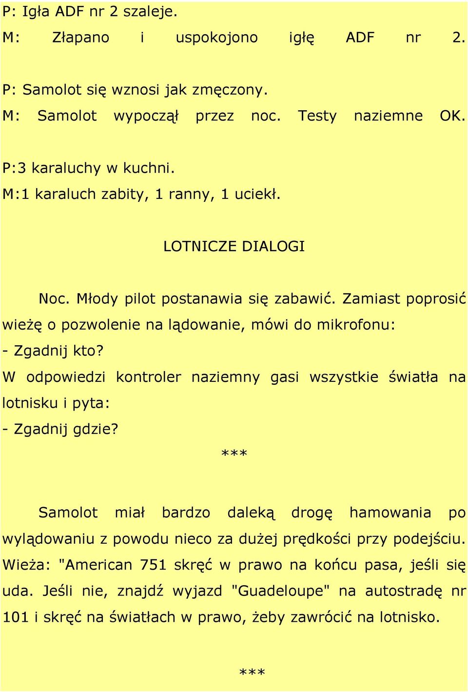 W odpowiedzi kontroler naziemny gasi wszystkie światła na lotnisku i pyta: - Zgadnij gdzie?