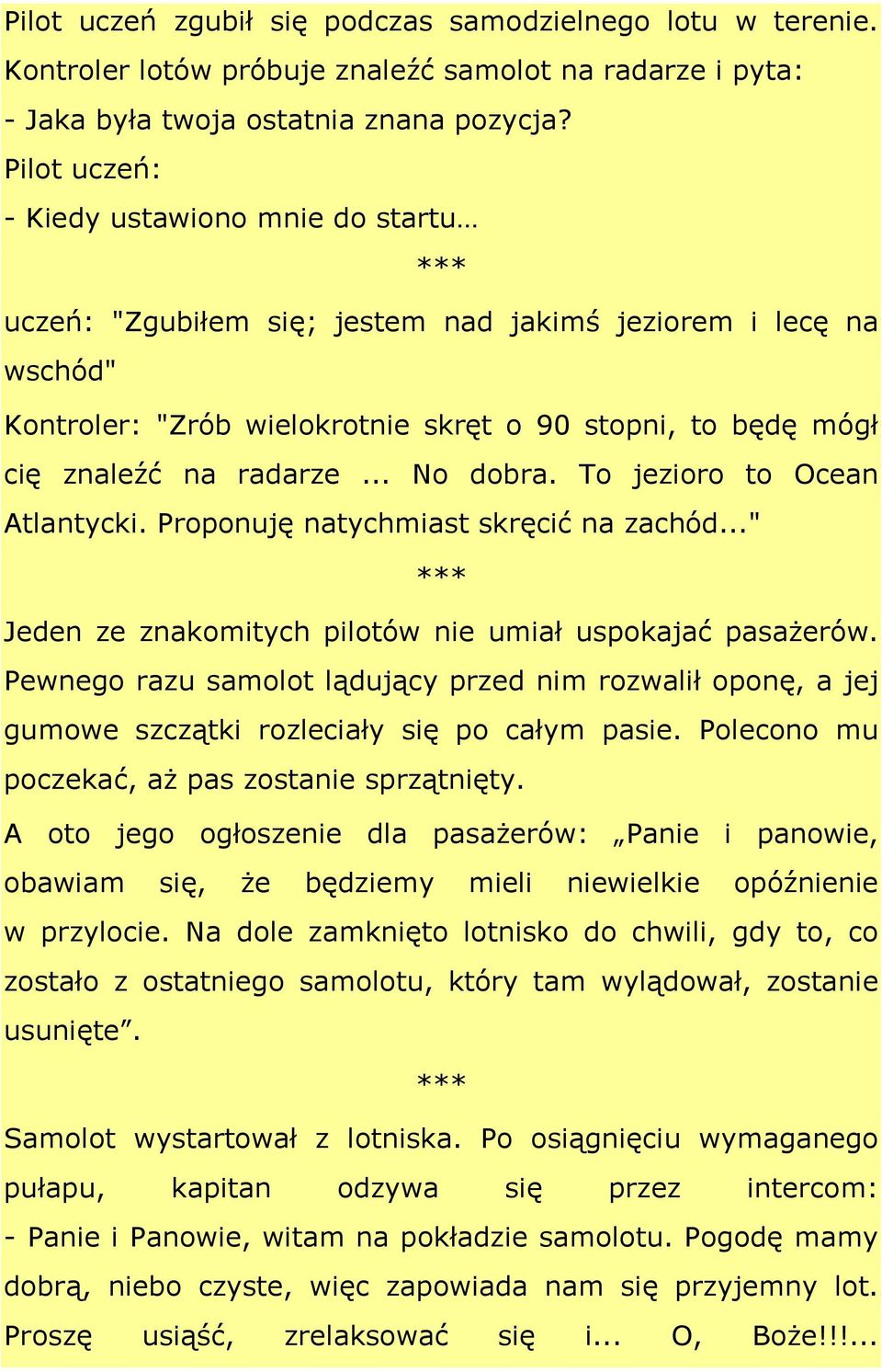 .. No dobra. To jezioro to Ocean Atlantycki. Proponuję natychmiast skręcić na zachód..." Jeden ze znakomitych pilotów nie umiał uspokajać pasażerów.