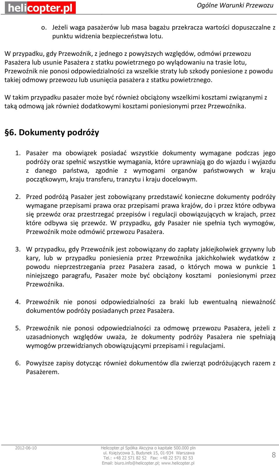 za wszelkie straty lub szkody poniesione z powodu takiej odmowy przewozu lub usunięcia pasażera z statku powietrznego.