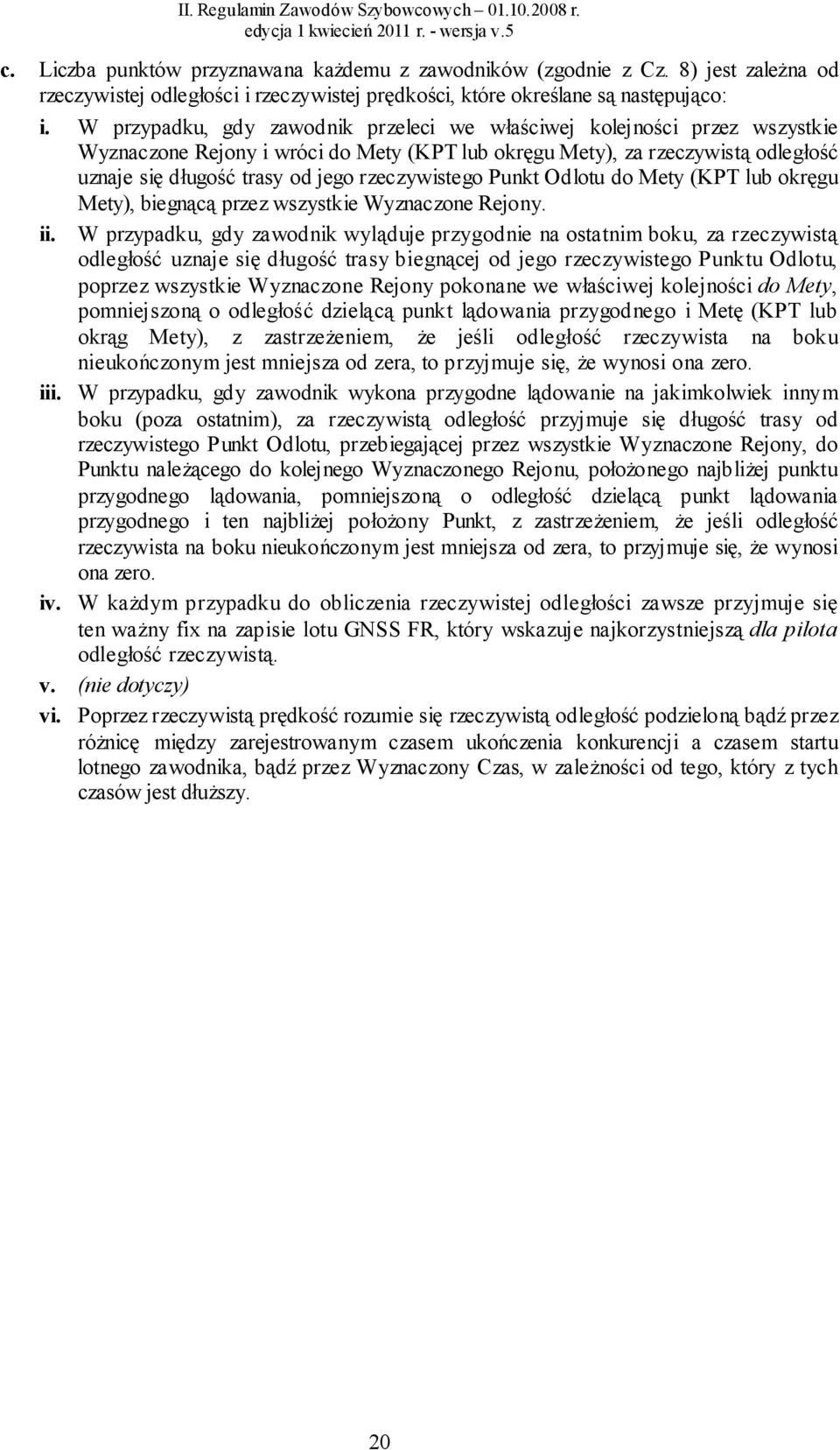 rzeczywistego Punkt Odlotu do Mety (KPT lub okręgu Mety), biegnącą przez wszystkie Wyznaczone Rejony. ii.