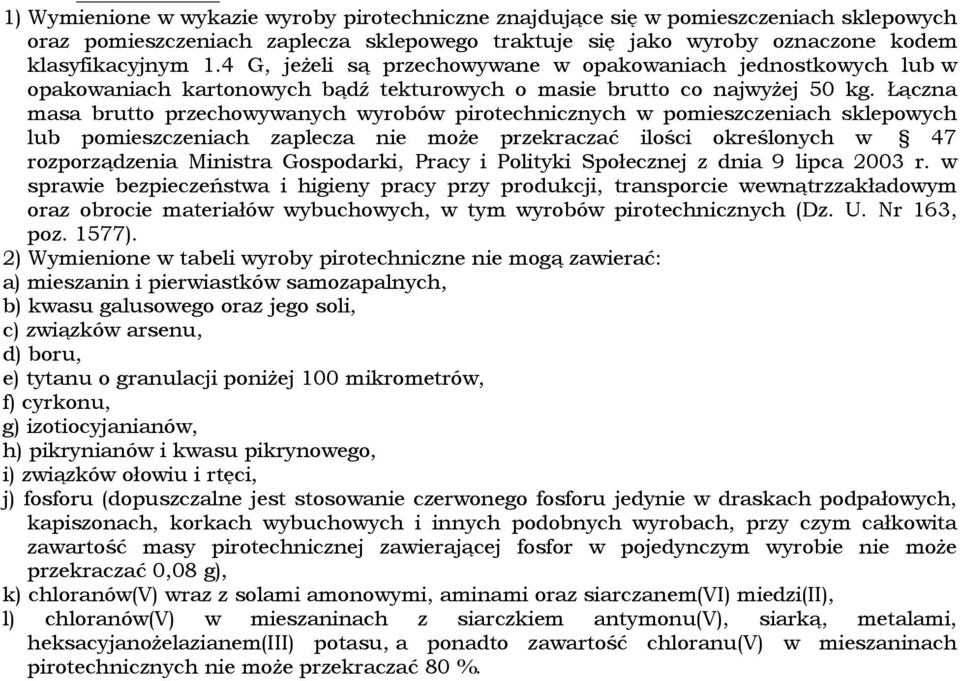 Łączna masa brutto przechowywanych wyrobów pirotechnicznych w pomieszczeniach sklepowych lub pomieszczeniach zaplecza nie może przekraczać ilości określonych w 47 rozporządzenia Ministra Gospodarki,