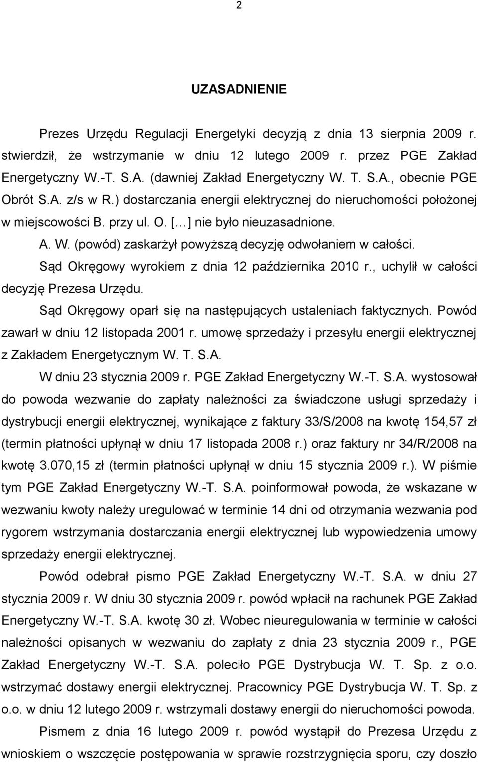 (powód) zaskarżył powyższą decyzję odwołaniem w całości. Sąd Okręgowy wyrokiem z dnia 12 października 2010 r., uchylił w całości decyzję Prezesa Urzędu.