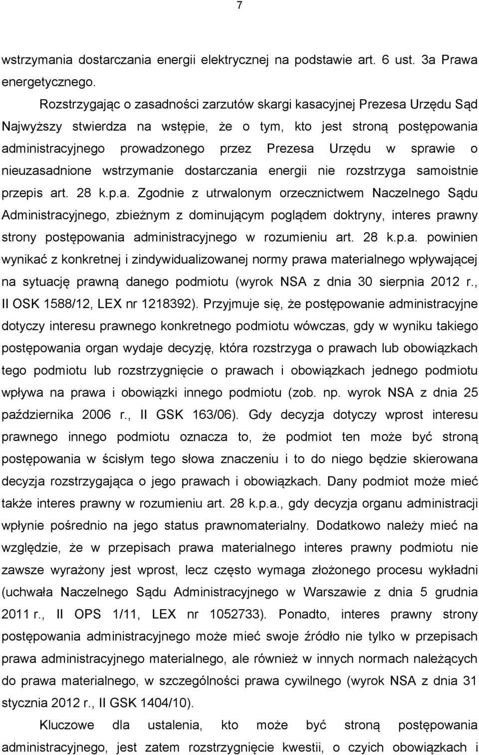 sprawie o nieuzasadnione wstrzymanie dostarczania energii nie rozstrzyga samoistnie przepis art. 28 k.p.a. Zgodnie z utrwalonym orzecznictwem Naczelnego Sądu Administracyjnego, zbieżnym z dominującym poglądem doktryny, interes prawny strony postępowania administracyjnego w rozumieniu art.