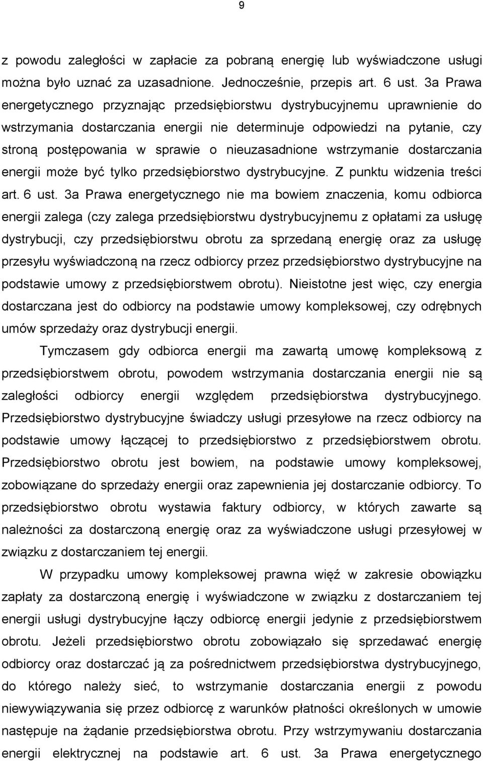 nieuzasadnione wstrzymanie dostarczania energii może być tylko przedsiębiorstwo dystrybucyjne. Z punktu widzenia treści art. 6 ust.