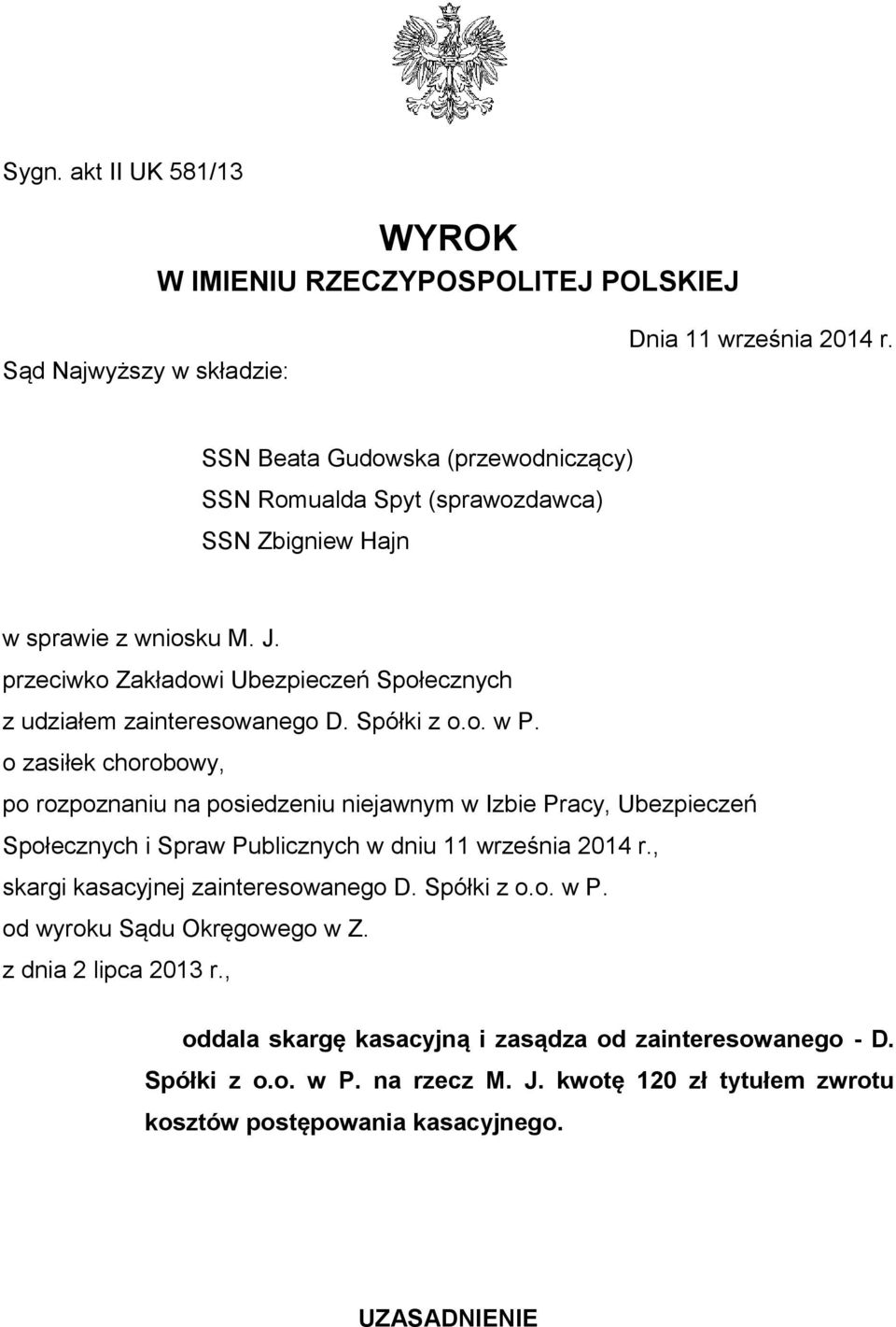 Spółki z o.o. w P. o zasiłek chorobowy, po rozpoznaniu na posiedzeniu niejawnym w Izbie Pracy, Ubezpieczeń Społecznych i Spraw Publicznych w dniu 11 września 2014 r.