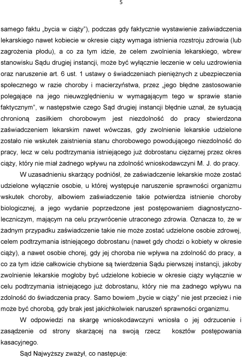 1 ustawy o świadczeniach pieniężnych z ubezpieczenia społecznego w razie choroby i macierzyństwa, przez jego błędne zastosowanie polegające na jego nieuwzględnieniu w wymagającym tego w sprawie